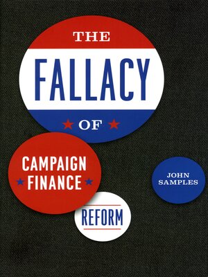 cover image of The Fallacy of Campaign Finance Reform